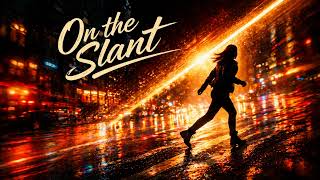 🎵 On the Slant