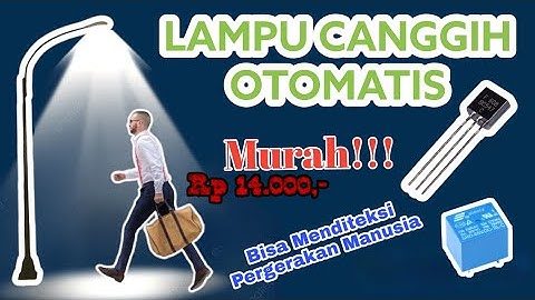 Canggih dan Murah, Cara Membuat Lampu Otomatis Menyala Saat Ada Orang dengan Mudah dan Sederhana