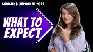 Samsung Unpacked 2022 -- what to expect!
