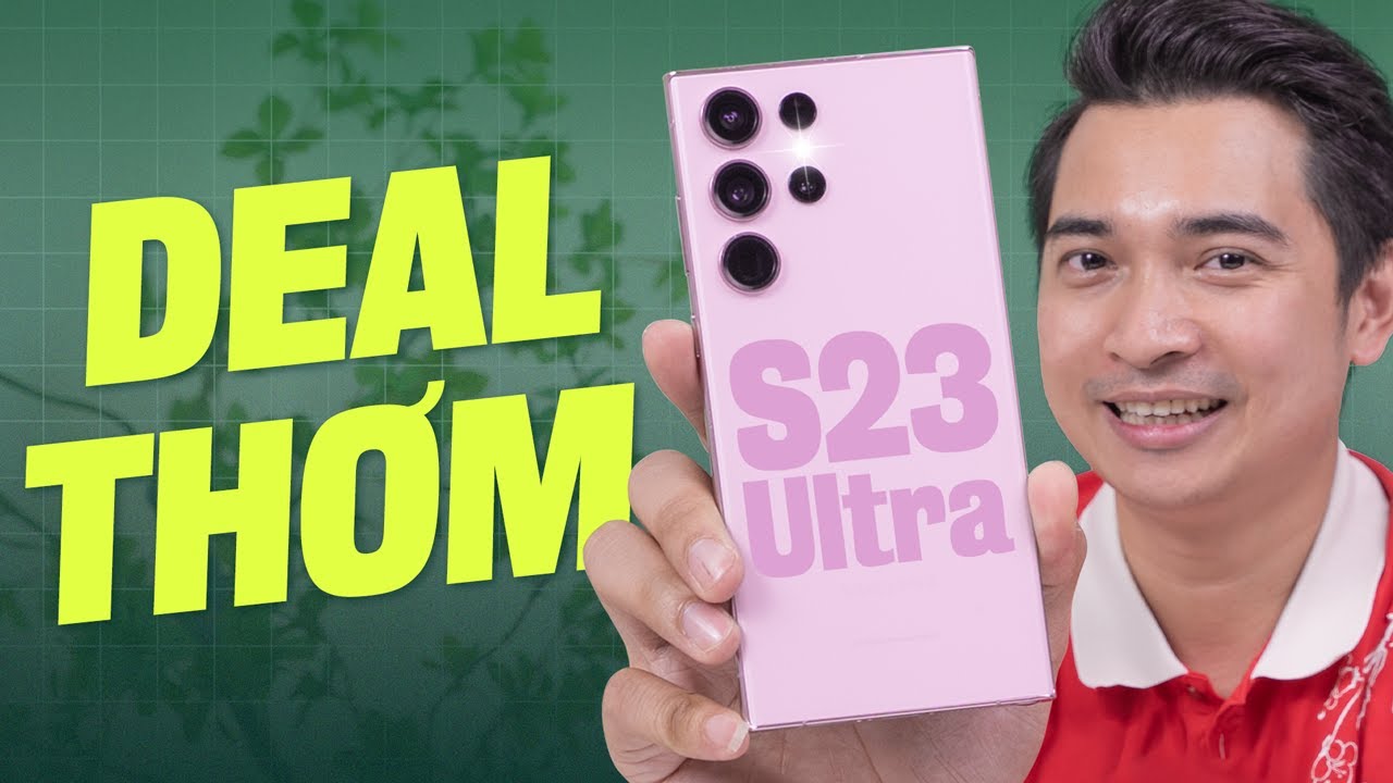 Thời điểm này mua Galaxy S23 Ultra thì đúng là KÈO THƠM !!!