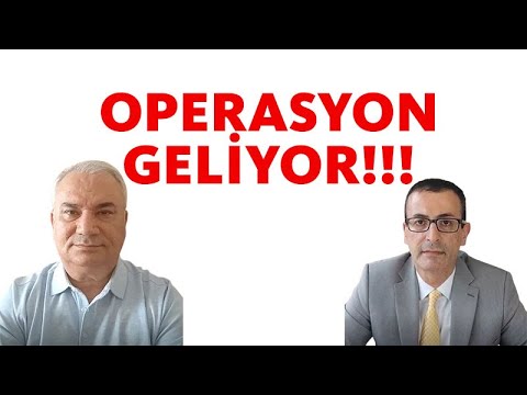 OPERASYON GELİYOR!!!