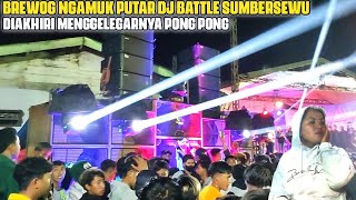 Brewog  Ngamuk Putar Dj Battle Sumbersewu U0026 Diakhiri Dj Pong Pong Begini Jadinya