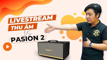 Hát và thu âm live stream với loa di động Pasion 2 của Paramax | Truyền Hữu Audio