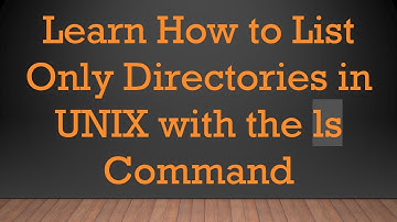 Learn How to List Only Directories in UNIX with the ls Command