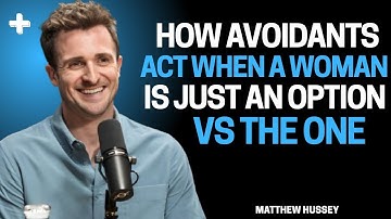 How Avoidants Act When a Woman Is Just an Option vs The One | Matthew Hussey