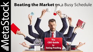 The CEO Guide to Swing Trading - Beating the Market on a Busy Schedule @metastock