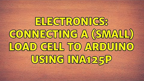 Electronics: Connecting a (small) load cell to Arduino using INA125P