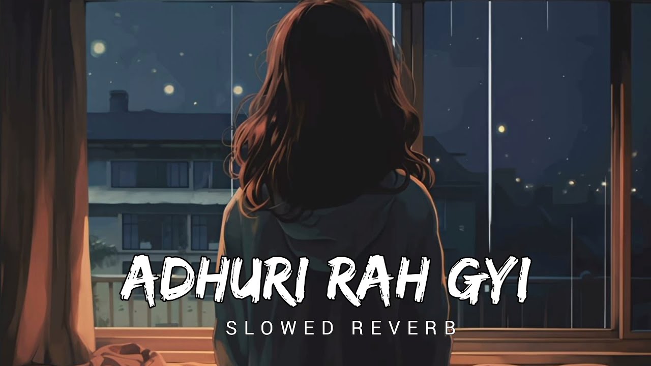 Adhoori Rah gyi kahaani [Slowed Reverb] Create By The Lofi Song Creater 