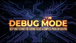 Debug Mode | Deep Dub Techno for Coding Focus & Complex Problem Solving 🕵️‍♂️