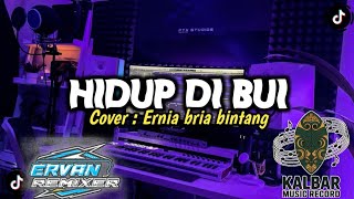 HIDUP DI BUI || COVER-ERNIA BRIA BINTANG X ERVAN REMIXER 