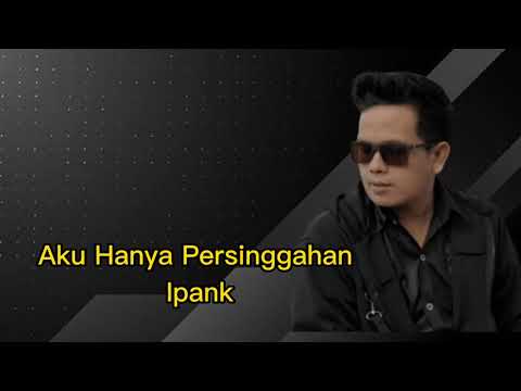 AKU HANYA PERSINGGAHAN - IPANK || KIOS LIRIK