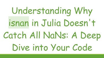 Understanding Why isnan in Julia Doesn