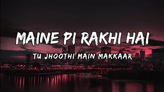 Maine Pi Rakhi Hai [LYRICS] [Ranbir|Shraddha|TuJhoothi MainMakkaar Pritam |