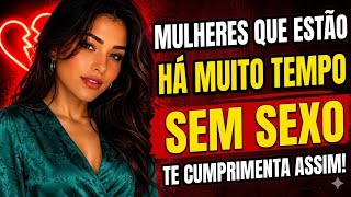 Cumprimentos que demostram que uma Mulher está há muito tempo sem INTIMIDADE- Fatos Psicológicos 
