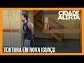 HOMEM  É PRESO POR MANTER A MULHER EM CÁCERE PRIVADO EM NOVA IGUAÇU