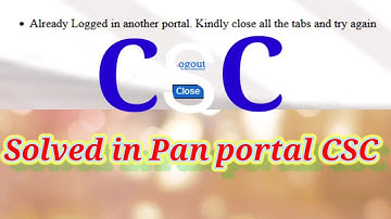 Already Logged in another portal . kindly close all the tabs and try again problem on CSC portal ..