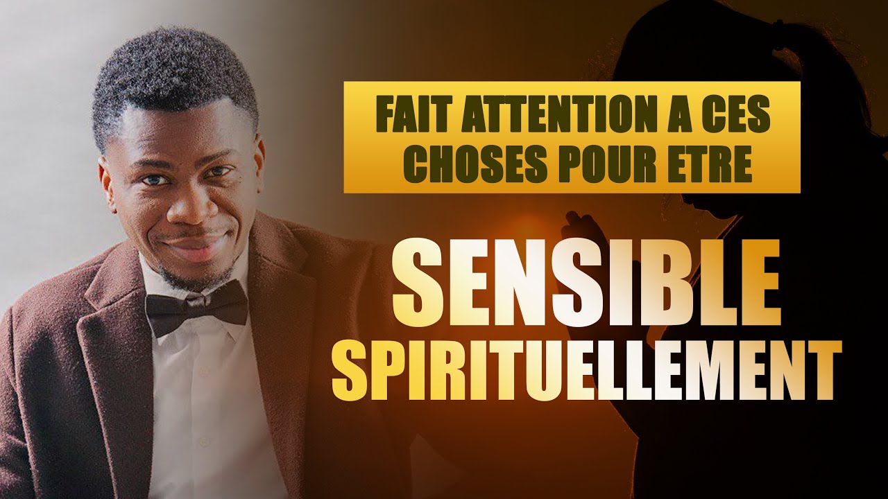 Fais attention à ces choses pour être Sensible Spirituellement. 