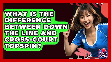What Is The Difference Between Down The Line And Cross-court Topspin? - Ping Pong Prodigy