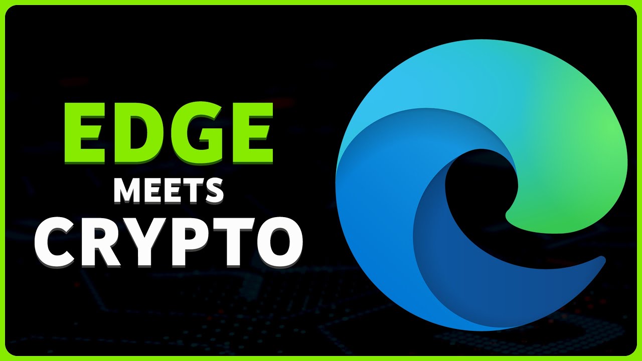 Crypto Goes Mainstream with Microsoft's Edge Browser Upgrade / Daily ...