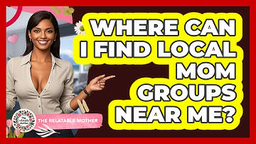 Where Can I Find Local Mom Groups Near Me? - The Relatable Mother