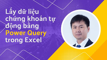 Hướng Dẫn Lấy Dữ Liệu Chứng Khoán Vào Excel Bằng Power Query | Cách Đơn Giản & Hiệu Quả