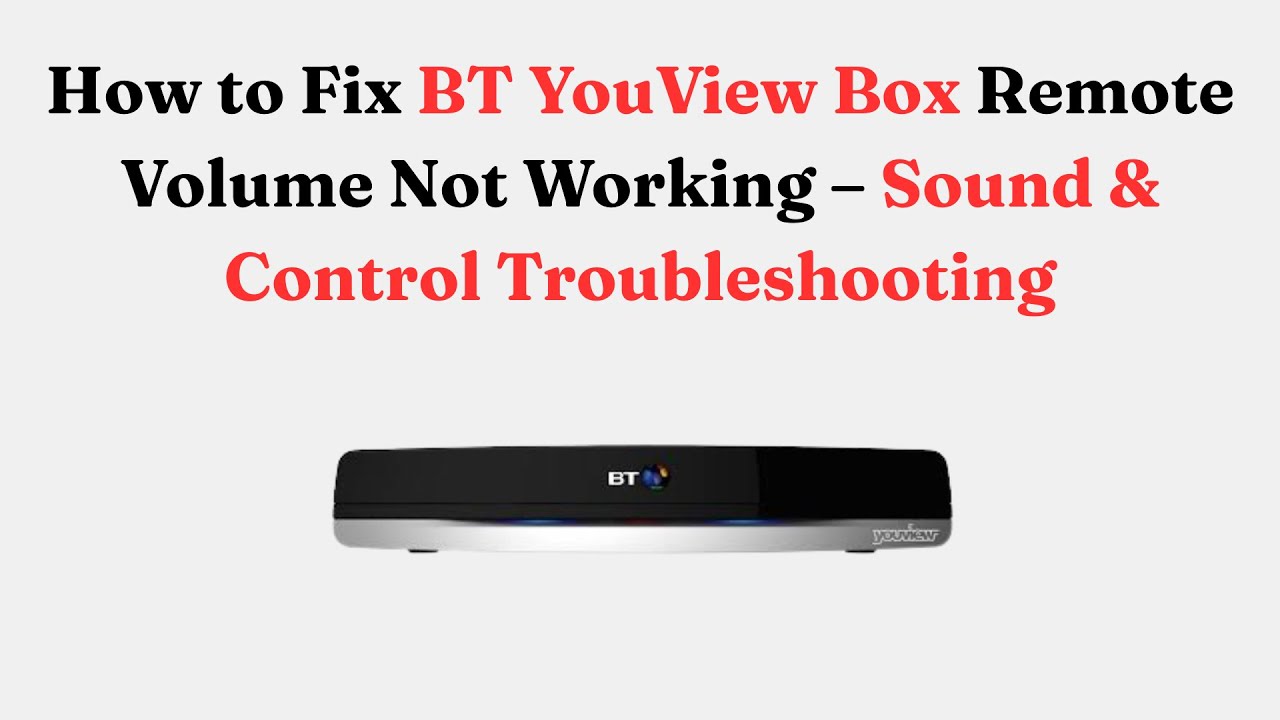 How to Fix BT YouView Box Remote Volume Not Working – Sound & Control Troubleshooting