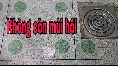 4 cách khắc phục mùi hôi cống thoát sàn toilet và bồn rửa chén cực dễ, mẹo vặt.