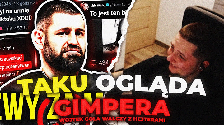 TAKU OGLĄDA GIMPERA | WOJTEK GOLA WALCZY Z HEJTERAMI