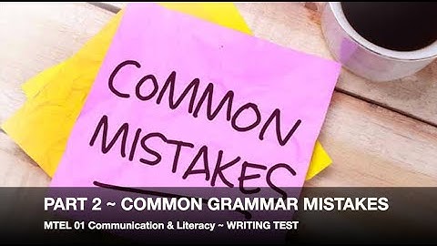 MTEL Communication and Literacy Skills (01) Writing Test ~ Common Grammar Errors 2 ~ GOHacademy.com