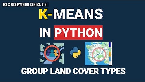 9. K-Means Landcover Classification in Python | Remote Sensing & GIS Tutorial