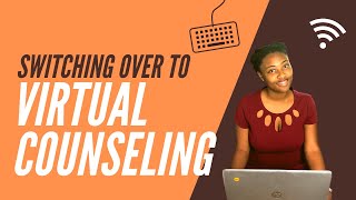 Switching over to Virtual Counseling