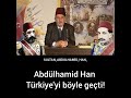 Abdülhamid Han Türkiye&#39;yi böyle geçti! Kadir Mısıroğlu