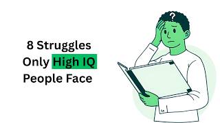 8 Struggles Only High IQ People Face