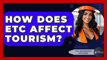 How Does ETC Affect Tourism? - Civil Engineering Explained