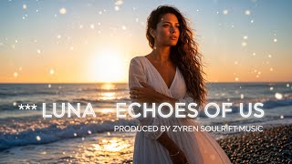 Echoes of us | produced by Zyren | soulrift music | artist Luna |