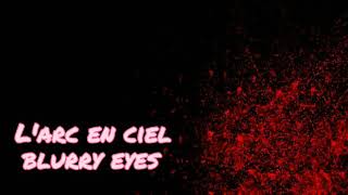 L'Arc En Ciel || Blurry Eyes Lyric Romaji