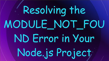 Resolving the MODULE_NOT_FOUND Error in Your Node.js Project