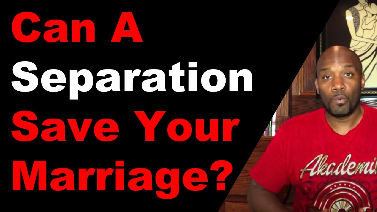 Can A Separation Save Your Marriage? - YouTube