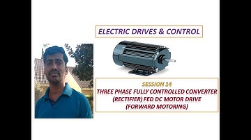 3 Phase Fully Controlled Rectifier fed DC Motor Drive-  Forward Motoring  (Session 14)