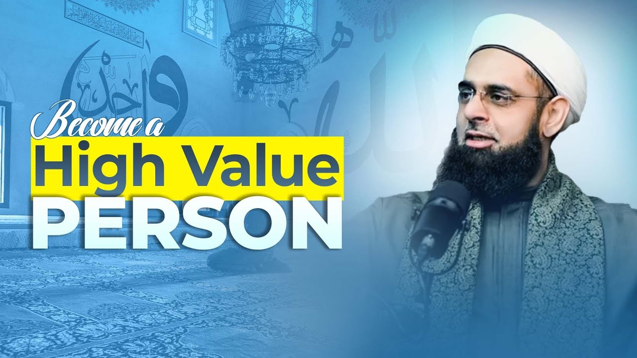 Becoming a High Value Person | Dr. Mufti Abdur-Rahman ibn Yusuf Mangera