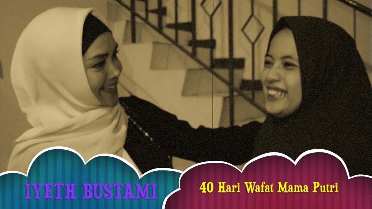 IYETH BUSTAMI Di 40 Hari Wafatnya mama PUTRI
