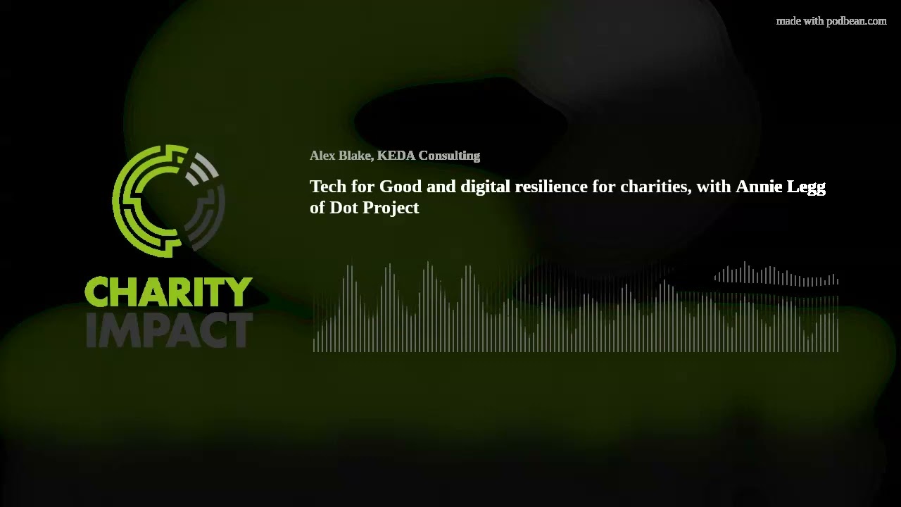 Tech for Good and digital resilience for charities, with Annie Legg of Dot Project