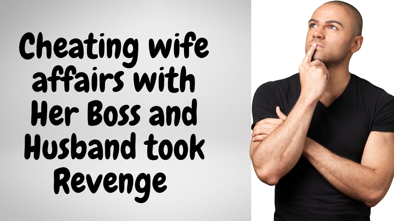 Cheating Wife Affairs With Her Boss And Husband Took Revenge Betrayal Cheatingwife Infidelity