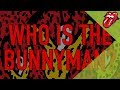 The Rolling Stones - Who Is The Bunnyman?