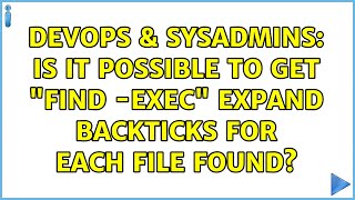 DevOps & SysAdmins: Is it possible to get "find -exec" expand backticks for each file found? Profile