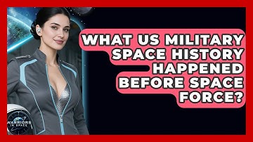 What US Military Space History Happened Before Space Force? - Warriors In Space