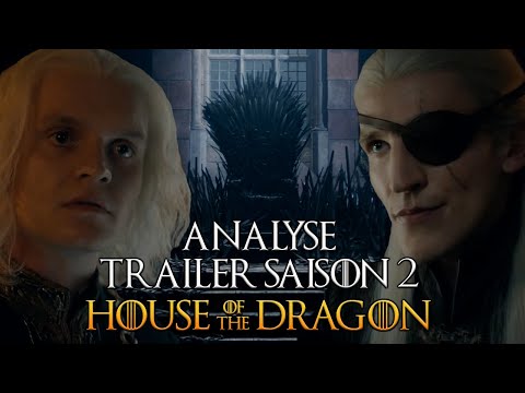 Analyse du trailer HOUSE OF THE DRAGON Saison 2 [SPOIL/NO SPOIL]