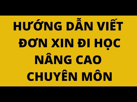 HƯỚNG DẪN VIẾT ĐƠN XIN ĐI HỌC NÂNG CAO CHUYÊN MÔN - youtube