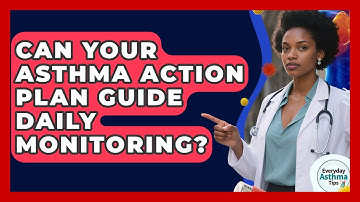 Can Your Asthma Action Plan Guide Daily Monitoring? - Everyday Asthma Tips