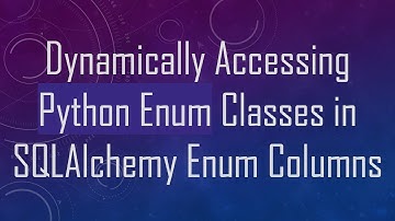 Dynamically Accessing Python Enum Classes in SQLAlchemy Enum Columns